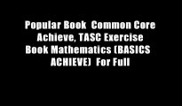 Popular Book  Common Core Achieve, TASC Exercise Book Mathematics (BASICS   ACHIEVE)  For Full