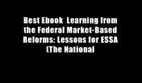 Best Ebook  Learning from the Federal Market-Based Reforms: Lessons for ESSA (The National