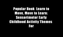 Popular Book  Learn to Move, Move to Learn: Sensorimotor Early Childhood Activity Themes  For