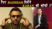 Koffee With Karan 5: Rapper Badshah to be seen sipping coffee with Karan | FilmiBeat