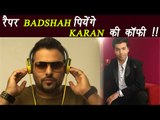 Koffee With Karan 5: Rapper Badshah to be seen sipping coffee with Karan | FilmiBeat