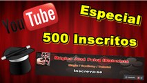 Especial 500 Inscritos no Youtube