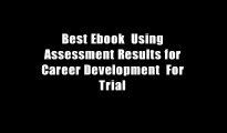 Best Ebook  Using Assessment Results for Career Development  For Trial