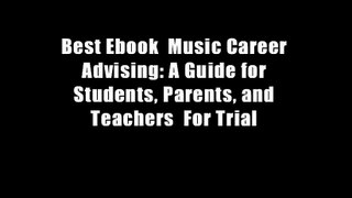 Best Ebook  Music Career Advising: A Guide for Students, Parents, and Teachers  For Trial