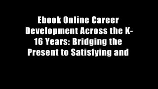 Ebook Online Career Development Across the K-16 Years: Bridging the Present to Satisfying and