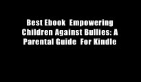 Best Ebook  Empowering Children Against Bullies: A Parental Guide  For Kindle