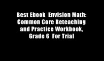 Best Ebook  Envision Math: Common Core Reteaching and Practice Workbook, Grade 6  For Trial
