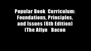 Popular Book  Curriculum: Foundations, Principles, and Issues (6th Edition) (The Allyn   Bacon