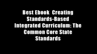 Best Ebook  Creating Standards-Based Integrated Curriculum: The Common Core State Standards