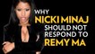 Why Nicki Minaj Should Not Respond To Remy Ma
