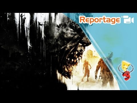 Reportage : E3 2014 : DYING LIGHT