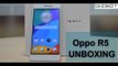 Oppo R5 UNBOXING