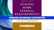 eBook Free Nursing Home Federal Requirements, 8th Edition: Guidelines to Surveyors and Survey