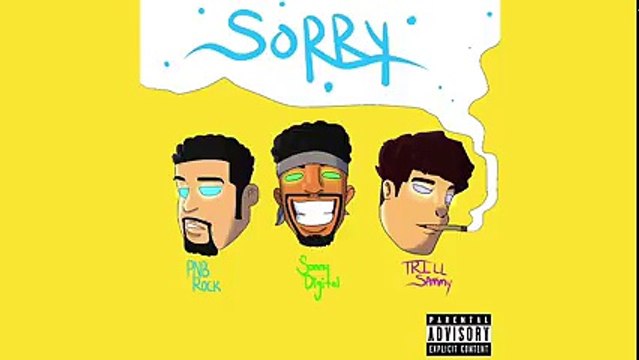 Trill Sammy, PnB Rock & Sonny Digital “Sorry“ (Prod. by Young Chop) (WSHH Exclusive - Audio)