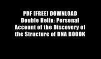 PDF [FREE] DOWNLOAD Double Helix: Personal Account of the Discovery of the Structure of DNA BOOOK