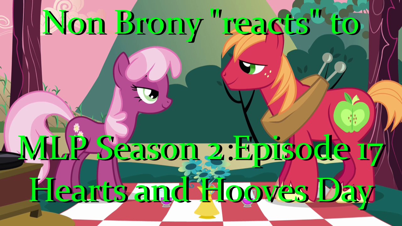 Non Brony "reacts" to My Little Pony S2 E17 - Hearts and Hooves Day