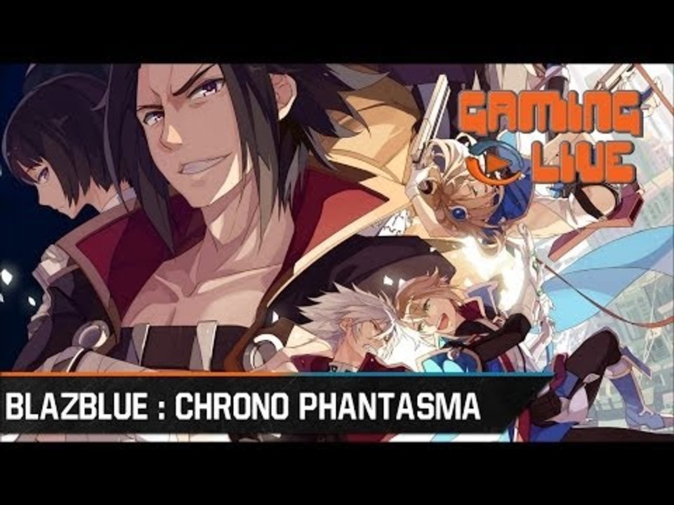 Gaming live - Blazblue : Chrono Phantasma