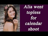 Alia Bhatt went topless for Dabboo Ratnani's Calendar 2017 | FilmiBeat