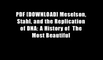 PDF [DOWNLOAD] Meselson, Stahl, and the Replication of DNA: A History of  The Most Beautiful