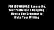 PDF [DOWNLOAD] Excuse Me, Your Participle s Dangling: How to Use Grammar to Make Your Writing