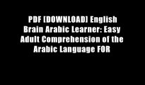 PDF [DOWNLOAD] English Brain Arabic Learner: Easy Adult Comprehension of the Arabic Language FOR