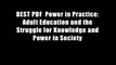 BEST PDF  Power in Practice: Adult Education and the Struggle for Knowledge and Power in Society