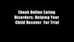 Ebook Online Eating Disorders: Helping Your Child Recover  For Trial
