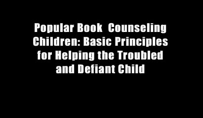 Скачать видео: Popular Book  Counseling Children: Basic Principles for Helping the Troubled and Defiant Child