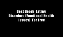 Best Ebook  Eating Disorders (Emotional Health Issues)  For Free