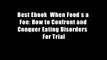Best Ebook  When Food s a Foe: How to Confront and Conquer Eating Disorders  For Trial