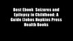Best Ebook  Seizures and Epilepsy in Childhood: A Guide (Johns Hopkins Press Health Books