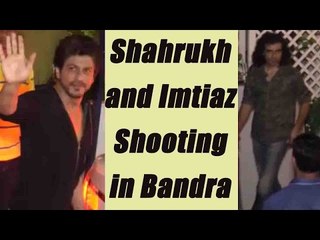 Shah Rukh Khan and Imtiaz Ali shoots for next film in Bandra; Watch video | FilmiBeat