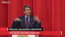 Yusuf Halaçoğlu: Türk tipi bir başkanlık sistemi yok