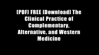 [PDF] FREE [Download] The Clinical Practice of Complementary, Alternative, and Western Medicine