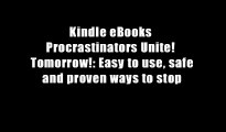 Kindle eBooks  Procrastinators Unite!  Tomorrow!: Easy to use, safe and proven ways to stop