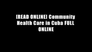 [READ ONLINE] Community Health Care in Cuba FULL ONLINE