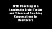 [PDF] Coaching as a Leadership Style: The Art and Science of Coaching Conversations for Healthcare