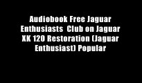 Audiobook Free Jaguar Enthusiasts  Club on Jaguar XK 120 Restoration (Jaguar Enthusiast) Popular