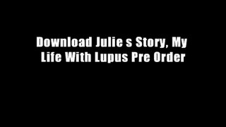 Download Julie s Story, My Life With Lupus Pre Order