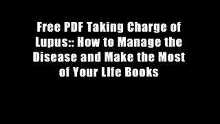 Free PDF Taking Charge of Lupus:: How to Manage the Disease and Make the Most of Your LIfe Books