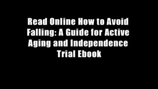 Read Online How to Avoid Falling: A Guide for Active Aging and Independence Trial Ebook