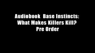 Audiobook  Base Instincts: What Makes Killers Kill? Pre Order