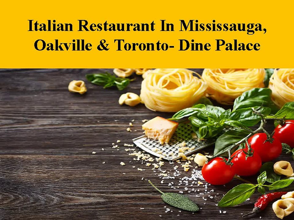 Italian Restaurant in Toronto, Oakville & Mississauga - Dine Palace