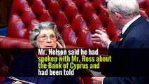 Mr. Nelson said he had spoken with Mr. Ross about the Bank of Cyprus and had been told