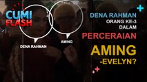 Dena Rahman Orang ke-3 dalam Perceraian Aming-Evelyn? - CumiFlash 07 Maret 2017