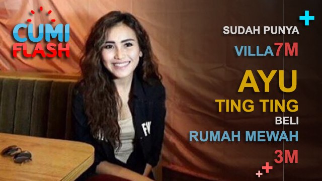 Sudah Punya Villa 7 M, Ayu Beli Rumah Mewah 3 M? - CumiFlash 07 Maret 2017