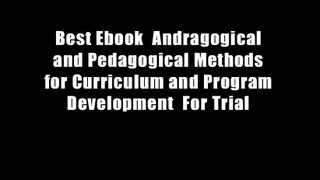 Best Ebook  Andragogical and Pedagogical Methods for Curriculum and Program Development  For Trial