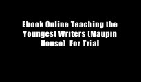 Ebook Online Teaching the Youngest Writers (Maupin House)  For Trial