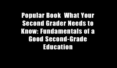 Popular Book  What Your Second Grader Needs to Know: Fundamentals of a Good Second-Grade Education