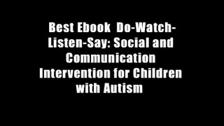 Best Ebook  Do-Watch-Listen-Say: Social and Communication Intervention for Children with Autism